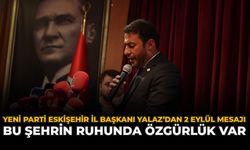 YENİ Parti Eskişehir İl Başkanı Yalaz’dan 2 Eylül mesajı: “Bu Şehrin Ruhunda Özgürlük Var”