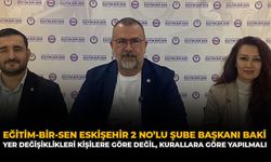 Eğitim-Bir-Sen Eskişehir 2 No’lu Şube Başkanı Baki: “Yer Değişiklikleri Kişilere Göre Değil, Kurallara Göre Yapılmalı”