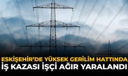 Eskişehir’de Yüksek Gerilim Hattında İş Kazası: İşçi Ağır Yaralandı