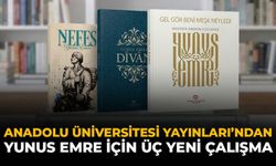 Anadolu Üniversitesi Yayınları’ndan Yunus Emre İçin Üç Yeni Çalışma