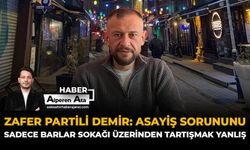 Zafer Partili Demir: “Asayiş Sorununu Sadece Barlar Sokağı Üzerinden Tartışmak Yanlış”