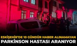 Eskişehir’de 10 Gündür Haber Alınamayan Parkinson Hastası Aranıyor