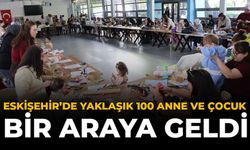 Eskişehir'de Yaklaşık 100 Anne ve Çocuk Bir Araya Geldi