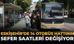 Eskişehir'de 14 Otobüs Hattının Sefer Saatleri Değişiyor