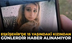 Eskişehir’de 15 Yaşındaki Kızından Günlerdir Haber Alınamıyor