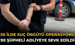 30 İlde Suç Örgütü Operasyonu: 90 Şüpheli Adliyeye Sevk Edildi