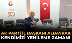 AK Parti İl Başkanı Albayrak: Kendimizi Yenileme Zamanı