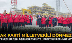 AK Parti Milletvekili Dönmez: "Enerjide Tam Bağımsız Türkiye Hedefiyle İlerliyoruz"