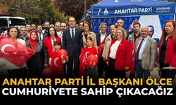 Anahtar Parti İl Başkanı Ölce: Cumhuriyete Sahip Çıkacağız