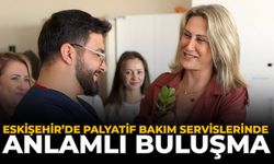 Eskişehir’de Palyatif Bakım Servislerinde Anlamlı Buluşma
