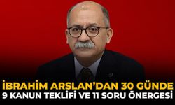 İbrahim Arslan’dan 30 Günde 9 Kanun Teklifi 11 Soru Önergesi