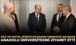 Aile ve Sosyal Hizmetler Bakan Yardımcısı Çalışkan Anadolu Üniversitesini Ziyaret Etti