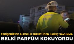 Eskişehir’de Alkollü Sürücüden İlginç Savunma: "Belki Parfüm Kokuyordu"