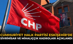 Cumhuriyet Halk Partisi Eskişehir'de Sivrihisar ve Mihalıççık Kadroları Açıklandı