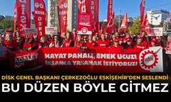 DİSK Genel Başkanı Çerkezoğlu Eskişehir’den Seslendi: Bu Düzen Böyle Gitmez