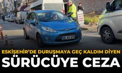 Eskişehir'de “Duruşmaya Geç Kaldım” Diyen Sürücüye Ceza