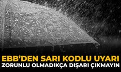 EBB’den Sarı Kodlu Uyarı: Zorunlu Olmadıkça Dışarı Çıkmayın