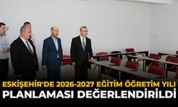Eskişehir'de 2026-2027 Eğitim Öğretim Yılı Planlaması Değerlendirildi