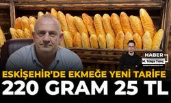 Eskişehir’de Ekmeğe Yeni Tarife: 220 Gram 25 TL