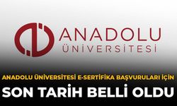 Anadolu Üniversitesi e-Sertifika Başvuruları İçin Son Tarih Belli Oldu