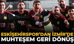 Eskişehirspor’dan İzmir’de Muhteşem Geri Dönüş
