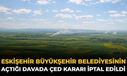 Eskişehir Büyükşehir Belediyesinin Açtığı Davada ÇED Kararı İptal Edildi