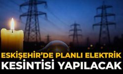 Eskişehir’de Planlı Elektrik Kesintisi Yapılacak