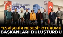 “Eskişehir Neşesi” Başkanları Buluşturdu