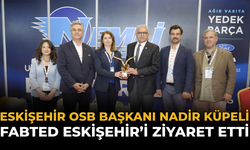 Eskişehir OSB Başkanı Nadir Küpeli FABTED Eskişehir’i Ziyaret Etti