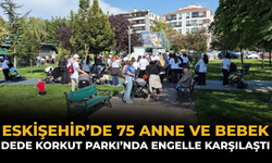 Eskişehir’de 75 Anne ve Bebek Dede Korkut Parkı’nda Engelle Karşılaştı