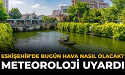 Eskişehir'de Bugün Hava Nasıl Olacak? Meteoroloji Uyardı