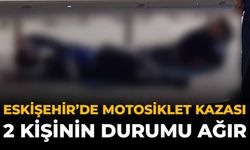 Eskişehir'de Motosiklet Kazası: 2 Kişinin Durumu Ağır