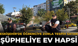 Eskişehir'de Öğrenciye Zorla Tespih Satan Şüpheliye Ev Hapsi
