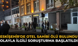 Eskişehir'de Otel Sahibi Ölü Bulundu: Olayla İlgili Soruşturma Başlatıldı