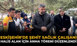 Eskişehir’de Şehit Sağlık Çalışanı Halis Alan İçin Anma Töreni Düzenlendi