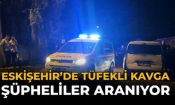 Eskişehir’de Tüfekli Kavga: Şüpheliler Aranıyor
