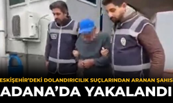 Eskişehir’deki Dolandırıcılık Suçlarından Aranan Şahıs Adana’da Yakalandı
