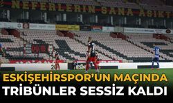 Eskişehirspor'un maçında tribünler sessiz kaldı