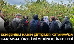 Eskişehirli Kadın Çiftçiler Kütahya’da Tarımsal Üretimi Yerinde İnceledi