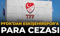 PFDK'dan Eskişehirspor'a Para Cezası