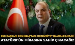 ESO Başkanı Kesikbaş'tan Cumhuriyet Bayramı Mesajı: Atatürk'ün Mirasına Sahip Çıkacağız