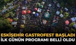 Eskişehir GastroFest Başladı: İlk Günün Programı Belli Oldu