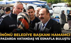 İnönü Belediye Başkanı Hamamcı Pazarda Vatandaş ve Esnafla Buluştu