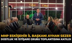 MHP Eskişehir İl Başkanı Ayhan Sezer Dostluk ve İstişare Grubu Toplantısına Katıldı
