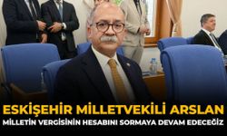 Eskişehir Milletvekili Arslan: "Milletin Vergisinin Hesabını Sormaya Devam Edeceğiz"