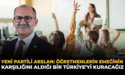YENİ Partili Arslan: "Öğretmenlerin Emeğinin Karşılığını Aldığı Bir Türkiye’yi Kuracağız"