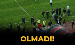 Olmadı!