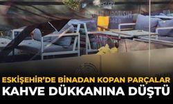 Eskişehir’de Binadan Kopan Parçalar Kahve Dükkanına Düştü