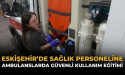 Eskişehir'de Sağlık Personeline Ambulanslarda Oksijen Tüpü ve Güvenlik Eğitimi