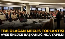 TBB Olağan Meclis Toplantısı Ayşe Ünlüce Başkanlığında Yapıldı